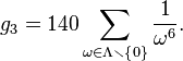 g_3=140\sum_{\omega\in\Lambda\smallsetminus\left\{ 0\right\} }\frac{1}{\omega^6}.