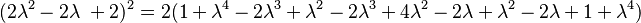 (2\lambda^2 - 2\lambda\ + 2)^2 = 2(1 + \lambda^4 - 2\lambda^3 + \lambda^2 - 2\lambda^3 + 4\lambda^2 - 2\lambda + \lambda^2 - 2\lambda + 1 + \lambda^4)\,