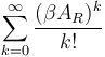 \sum_{k=0}^\infty \frac{(\beta A_R)^k}{k!}