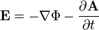  \mathbf{E} = - \nabla \Phi - \frac { \partial \mathbf{A} } { \partial t }