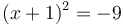 (x+1)^2 = -9 \,