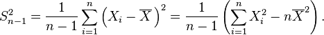 S^2_{n-1} = \frac{1}{n-1}\sum_{i=1}^n\left(X_i-\overline{X}\,\right)^2
=\frac{1}{n-1}\left(\sum_{i=1}^n X_i^2-n\overline{X}^2\right).