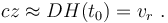  cz \approx D H(t_0) = v_r \ . 