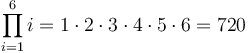  \prod_{i=1}^6 i = 1\cdot 2\cdot 3\cdot 4\cdot 5 \cdot 6 = 720 