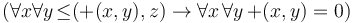 (\forall x \forall y \, \mathop{\leq}(\mathop{+}(x, y), z) \to \forall x\, \forall y\, \mathop{+}(x, y) = 0)