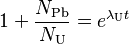 1 + {{N_\mathrm{Pb}}\over{N_\mathrm{U}}} = e^{\lambda_\mathrm{U} t} \,