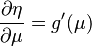 \frac{\partial \eta}{\partial \mu} = g'(\mu)