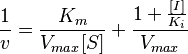 \ \frac{1}{v}=\frac{K_m}{V_{max}[S]}+\frac{1+\frac{[I]}{K_i}}{V_{max}}