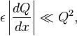 \epsilon\left| \frac{dQ}{dx} \right| \ll Q^2 ,