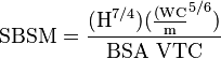 \mathrm{SBSM} = \frac{(\text{H}^{7/4})({\frac{(\text{WC}}\text{m}^{5/6})}}{\text{BSA VTC}}