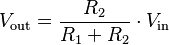 
V_\mathrm{out} = \frac{R_2}{R_1+R_2} \cdot V_\mathrm{in} 
