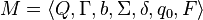 M = \langle Q, \Gamma, b, \Sigma, \delta, q_0, F \rangle