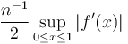 {n^{-1} \over 2} \sup_{0 \leq x \leq 1} \left| f'(x) \right|