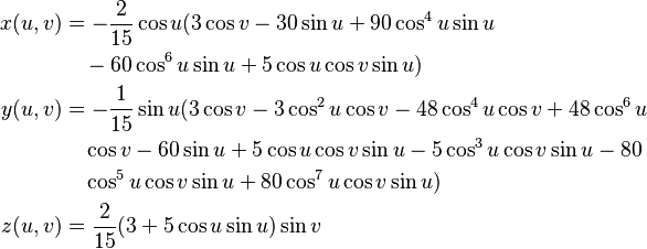 \begin{align}
    x(u,v) &= -\frac{2}{15} \cos u (3 \cos{v}-30 \sin{u}+90 \cos^4{u} \sin{u} \\
           &\quad -60 \cos^6{u} \sin{u}+5 \cos{u} \cos{v} \sin{u}) \\
    y(u,v) &= -\frac{1}{15} \sin u (3 \cos{v}-3 \cos^2{u} \cos{v}-48 \cos^4{u} \cos{v}+ 48 \cos^6{u} \\
           &\quad \cos{v}-60 \sin{u}+5 \cos{u} \cos{v} \sin{u}-5 \cos^3{u} \cos{v} \sin{u}-80 \\
           &\quad \cos^5{u} \cos{v} \sin{u}+80 \cos^7{u} \cos{v} \sin{u}) \\
    z(u,v) &= \frac{2}{15} (3+5 \cos{u} \sin{u}) \sin{v}
\end{align}