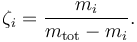 \zeta_i = \frac{m_i}{m_\mathrm{tot}-m_i}.