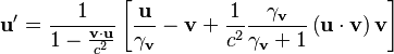 \mathbf{u}' = \frac{1}{ 1 - \frac{\mathbf{v}\cdot\mathbf{u}}{c^2} }\left[\frac{\mathbf{u}}{\gamma_\mathbf{v}} - \mathbf{v} + \frac{1}{c^2}\frac{\gamma_\mathbf{v}}{\gamma_\mathbf{v} + 1}\left(\mathbf{u}\cdot\mathbf{v}\right)\mathbf{v}\right] 