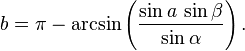 b = \pi - \arcsin \left( \frac{\sin a\,\sin \beta}{\sin \alpha} \right).