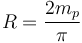 R=\frac{2m_p}{\pi}