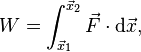 W=\int_{\vec{x}_1}^{\vec{x}_2}{\vec{F} \cdot{\mathrm{d}\vec{x}}},