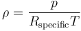 \rho = \frac{p}{R_{\rm specific} T} 