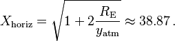 
    X_\mathrm{horiz} = \sqrt {1 + 2 \frac {R_\mathrm {E}} {y_\mathrm{atm}}} \approx 38.87 \,.
