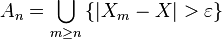 A_n = \bigcup_{m\geq n} \left \{ \left |X_m-X \right |>\varepsilon \right\}