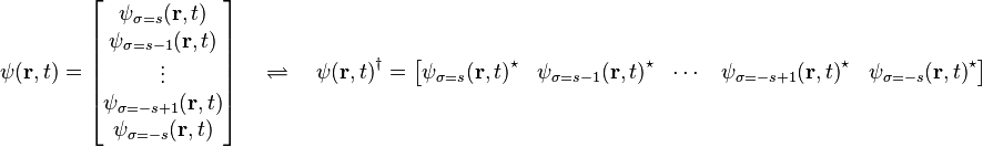 \psi(\mathbf{r},t) = \begin{bmatrix} \psi_{\sigma=s}(\mathbf{r},t) \\ \psi_{\sigma=s - 1}(\mathbf{r},t) \\ \vdots \\ \psi_{\sigma=-s + 1}(\mathbf{r},t) \\ \psi_{\sigma=-s}(\mathbf{r},t) \end{bmatrix}\quad\rightleftharpoons\quad {\psi(\mathbf{r},t)}^\dagger = \begin{bmatrix} {\psi_{\sigma=s}(\mathbf{r},t)}^\star & {\psi_{\sigma=s - 1}(\mathbf{r},t)}^\star & \cdots & {\psi_{\sigma=-s + 1}(\mathbf{r},t)}^\star & {\psi_{\sigma=-s}(\mathbf{r},t)}^\star \end{bmatrix}