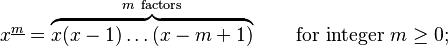 x^{\underline{m}}=\overbrace{x(x-1)\ldots(x-m+1)}^{m~\mathrm{factors}}\qquad\mbox{for integer }m\ge0;