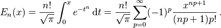 E_n(x) = \frac{n!}{\sqrt{\pi}} \int_0^x e^{-t^n}\,\mathrm dt
=\frac{n!}{\sqrt{\pi}}\sum_{p=0}^\infty(-1)^p\frac{x^{np+1}}{(np+1)p!}\,.