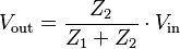 
V_\mathrm{out} = \frac{Z_2}{Z_1+Z_2} \cdot V_\mathrm{in} 
