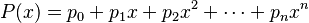 P(x) = p_0 + p_1 x + p_2x^2 + \cdots + p_n x^n