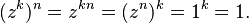 (z^k)^n = z^{kn} = (z^n)^k = 1^k = 1.