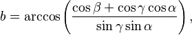 b=\arccos\left(\frac{\cos\beta+\cos\gamma\cos\alpha}{\sin\gamma\sin\alpha}\right),