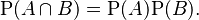 \mathrm{P}(A \cap B) = \mathrm{P}(A) \mathrm{P}(B).