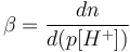 \beta = \frac{dn}{d(p[H^+])}