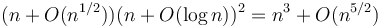 (n+O(n^{1/2}))(n + O(\log n))^2 = n^3 + O(n^{5/2})\ 