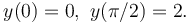 y(0)=0, \ y(\pi/2)=2.