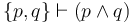 \{ p, q \} \vdash (p \land q)