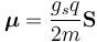 \boldsymbol{\mu} = \frac{g_s q}{2m} \mathbf{S} 