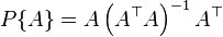 P\{A\} = A \left(A^\top A \right)^{-1} A^\top