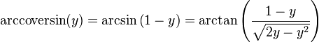 \operatorname{arccoversin}(y) = \arcsin\left(1-y\right) = \arctan\left(\frac{1-y}{\sqrt{2y-y^2}}\right)\,