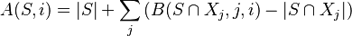 A(S,i)=|S| + \sum_{j} \left(B(S\cap X_j, j,i) - |S\cap X_j|\right)