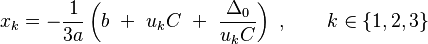 x_k = - \frac{1}{3a}\left(b\ +\ u_k C\ +\ \frac{\Delta_0}{u_kC}\right)\ , \qquad k \in \{1,2, 3\}