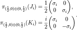 \begin{align}
\pi_{(\frac{1}{2},0) \oplus (0,\frac{1}{2})}(J_i) &= \frac{1}{2}\biggl(\begin{matrix}
\sigma_i&0\\ 0&\sigma_i\\
\end{matrix}\biggr),\\
\pi_{(\frac{1}{2},0) \oplus (0,\frac{1}{2})}(K_i) &= \frac{i}{2}
\biggl(\begin{matrix}
\sigma_i&0\\ 0&-\sigma_i\\
\end{matrix}\biggr)\\
\end{align}.