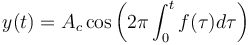 y(t) = A_c \cos \left( 2 \pi \int_{0}^{t} f(\tau) d \tau \right)