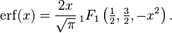 \operatorname{erf}(x)=
\frac{2x}{\sqrt{\pi}}\,_1F_1\left(\tfrac12,\tfrac32,-x^2\right).