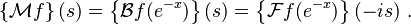 \left\{\mathcal{M} f\right\}(s) = \left\{\mathcal{B} 
f(e^{-x})\right\}(s) = \left\{\mathcal{F} f(e^{-x})\right\}(-is)\ .