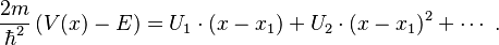 \frac{2m}{\hbar^2}\left(V(x)-E\right) = U_1 \cdot (x - x_1) + U_2 \cdot (x - x_1)^2 + \cdots\;.