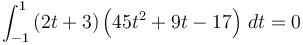 \int_{-1}^1 \left(2t+3\right)\left(45t^2+9t-17\right)\,dt = 0