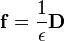 \mathbf{f} = \frac{1}{\epsilon} \mathbf{D}